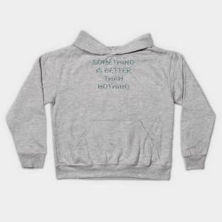 Something is better than nothing Kids Hoodie